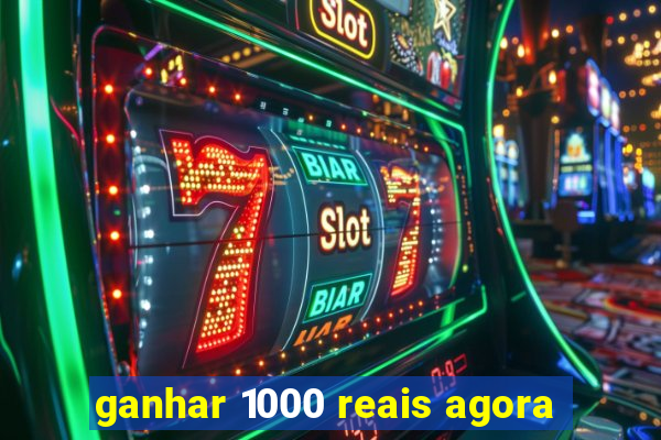 ganhar 1000 reais agora